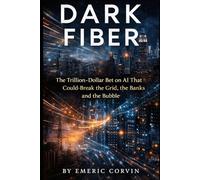 Dark Fiber: The Trillion-Dollar Bet on AI That Could Break the Grid, the Banks and the Bubble