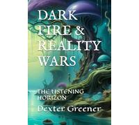DARK FIRE & REALITY WARS II: THE LISTENING HORIZON: 2 (Dark Fire & Reality Wars - The Child and the Wanderer)