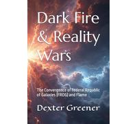 Dark Fire: Reality Wars: The Convergence of Federal Republic of Galaxies (FROG) and Flame (Dark Fire & Reality Wars - The Child and the Wanderer)