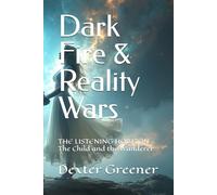 Dark Fire & Reality Wars: THE LISTENING HORIZON - The Child and the Wanderer (Dark Fire & Reality Wars - The Child and the Wanderer)