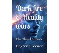 dark fire & reality wars: The Third Silence (Dark Fire & Reality Wars - The Child and the Wanderer)