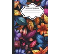 Dark Floral Composition Notebook: Bold Leaf & Flower Journal for School and Writing | 6 X 9 Inch - 120 Page