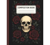Dark Floral Skull Composition Notebook: Wide Ruled 110 Pages, 9.25 x 7.5,: Unique Skull & Roses Design for Homework, Class Notes, Poetry & Daily Journaling