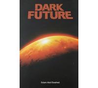 Dark Future: 100 True Stories of Dystopian Worlds and Human Survival (Sci-Fi & Fantasy)