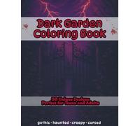 Dark Garden Fantasy Coloring Book for Teens and Adults: 50 Intricate Illustrations of Gothic Parks, Graveyard Gardens, Twisted Vines, Shadow ... Haunted, Creepy, Cursed, Dark and Twisted
