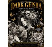 Dark Geisha Coloring Book: Dark Geisha Coloring Book 50 Intricate Japanese Beauty Designs with Floral & Gothic Elements