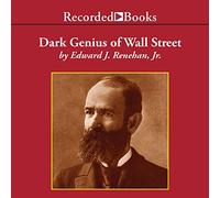 Dark Genius of Wall Street: La vida incomprendida de Jay Gould, rey de los barones ladrones