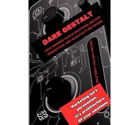 Dark Gestalt: How Brands Hijack Emotions, Distort Perception, and Manufacture Desire (Dark Marketing Series: The Psychology of Influence Trilogy)