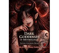 Dark Goddesses of Mythology Tattoo Coloring Book: 40 Gothic & Dark Fantasy Goddess Designs (Mythic Worlds Coloring Books)