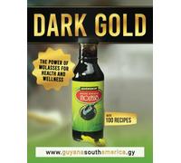 Dark Gold: The Power of Molasses for Health and Wellness: With 100 Recipes