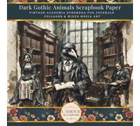 Dark Gothic Animals Scrapbook Paper: Vintage Academia Ephemera For Journals Collages & Mixed Media Art