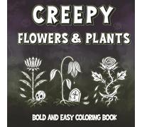 Dark Gothic Botanical Coloring Book for Adults and Teens: Spooky and Wicked Plants, Creepy Flowers, Cursed Gardens, Haunted Witchy Nature, and Dark ... and Stress Relief (Creepy Plants Coloring)