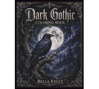 Dark Gothic Coloring Book: Dark Fantasy Coloring Pages for Adults, Featuring Gothic Architecture, Celestial Designs, Ravens, Skulls, Botanical Art
