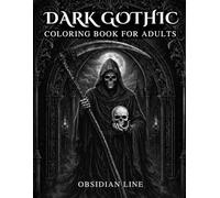 Dark Gothic Coloring Book for Adults: 50+ Dark Gothic Designs Featuring Cathedrals, Ravens, Skulls, Roses, and Fantasy Architecture for Relaxation and Stress Relief (Gothic Dreams Obsidian Line)