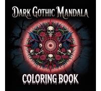 Dark Gothic Mandala Coloring Book: Intricate Macabre Patterns And Spooky Symbolic Designs For Adults Seeking Mysterious Aesthetic Relaxation Art