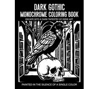 Dark Gothic Monochrome Coloring Book: Haunting Gothic Art Mysterious Creatures and Dark Fantasy Designs for Stress Relief and Relaxation