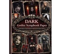 Dark Gothic Scrapbook Paper: 19 Patterned Double-Sided Sheets - Designs with Gothic Girls & Dark Fantasy Portraits For Junk Journaling, Scrapbooking, Collage & Mixed Media