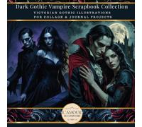 Dark Gothic Vampire Scrapbook Collection: Victorian Gothic Illustrations For Collage & Journal Projects