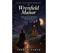 Dark Halloween Romance at Wrenfield Manor: A Gothic Love Story of Candlelit Séances, Buried Family Secrets, and a Stranger Who Knows Too Much