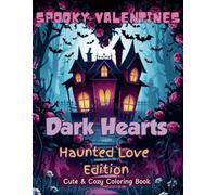 "Dark Hearts & Haunted Love: A Spooky Valentine’s Day Coloring Book": Creepy Cute Romance, Gothic Aesthetic, Haunted Hearts & Spooky Spirits | 50 Fun ... Love & Horror-Inspired Valentine’s Art