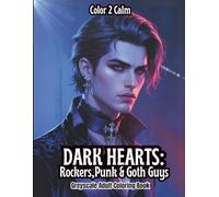 Dark Hearts - Rockers, Punk & Goth Guys: Handsome, Edgy and Irresistible Rebels | Hours of Coloring | Stress & Anxiety Relief