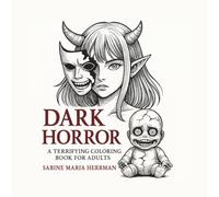 Dark Horror - Das schaurige Malbuch für Erwachsene: Ein furchteinflößendes Ausmalbuch voller dunkler Fantasie