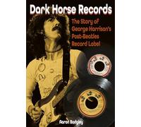 Dark Horse Records: The Story of George Harrison's Post-Beatles Record Label