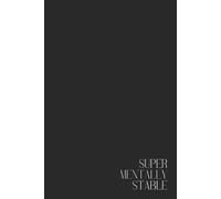 Dark Humor Notebook - Lined Journal 80 Pages - Quote 'SUPER MENTALLY STABLE' - Funny & Sarcastic Gift for Anxious Overthinkers, Burnt-Out Coworkers, ... Therapy Logs & Coping Mechanism Journal