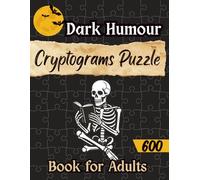 Dark Humour Cryptograms Puzzle Book for Adults: 600 Large Print Cryptograms Packed with Witty and Sarcastic Jokes - A Funny Gag Gift for Adults