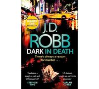Dark In Death: An Eve Dallas thriller (Book 46)