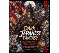 Dark Japanese Fantasy: Coloring Book of 50 Stunning Illustration of Samurai, Geisha, Yokai & Mythical Japan Designs for Relaxation and Stress Relief