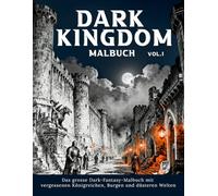 Dark Kingdom Malbuch vol. 1 - Das grosse Dark-Fantasy-Malbuch mit vergessenen Königreichen, Burgen und düsteren Welten.: Hochwertige kontrastreiche und schattierte Ausmalbilder
