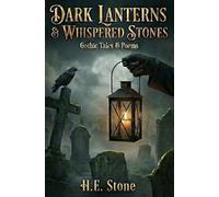Dark Lanterns & Whispered Stones - Gothic Tales & Poems