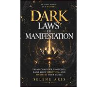 DARK LAWS OF MANIFESTATION: Transform your thoughts, raise your vibration, and manifest your goals