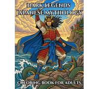 Dark Legends: Japanese Mythology Coloring Book for Adults: 40 Intricate Illustrations of Susanoo, Oni, Tengu, Kitsune & Sacred Beasts ,With ... for Every Legend (Dark Legends Coloring Book)