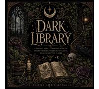 Dark Library: A Gothic Adult Coloring Book of Ancient Books, Hidden Knowledge, and Enchanted Places (The Dark Collection)