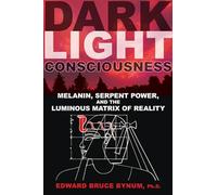 Dark Light Consciousness: Melanin, Serpent Power, and the Luminous Matrix of Reality [Idioma Inglés]