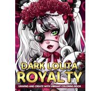 Dark Lolita Royalty Coloring Book: Step Into a Regal Fantasy World Coloring Pages featuring Gothic Illustrations and Elegant Designs for All Ages Creative Escape & Imagination