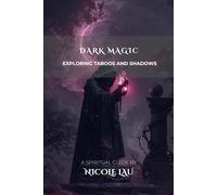 Dark Magic: Exploring Taboos and Shadows (PRIMORDIAL MAGIC: The Complete Path of Power)