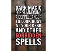 Dark Magic for Summoning a Doppelganger to Look Busy at Your Desk and Other Forbidden Spells: 6x9 Inch Blank Lined Magic Notebook Journal - Funny ... Employees, Adults, Boss, and Friends.