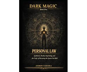 Dark Magic: Personal Law: Apotheosis, Reality Imprinting, and the Craft of Becoming the System You Built