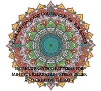 Dark Mandala Art Coloring Book for Adults: Intricate Gothic Patterns for Mindful Relaxation, Stress Relief, and Creative Therapy