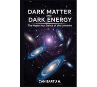 Dark Matter and Dark Energy: The Mysterious Dance of the Unknown (Cosmic Horizons: A Journey into the Depths of the Universe)