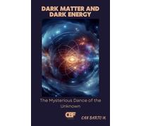Dark Matter and Dark Energy: The Mysterious Dance of the Unknown (Cosmic Horizons: A Journey into the Depths of the Universe)
