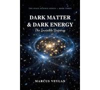 Dark Matter & Dark Energy: The Invisible Universe (The Space Science Series)