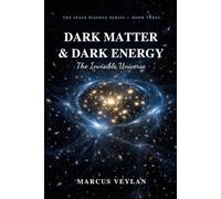 Dark Matter & Dark Energy: The Invisible Universe (The Space Science Series)