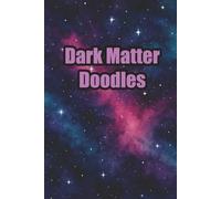 Dark Matter Doodles: A Space-Themed Notebook for Creative Chaos