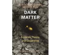 Dark Matter: Evidence, Theory, and Constraints: 64 (Princeton Series in Astrophysics)