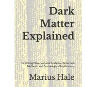 Dark Matter Explained: Exploring Observational Evidence, Detection Methods, and Cosmological Implications