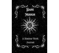 Dark Mirror: A Shadow Work Journal: A guided space for reflection, release and emotional healing